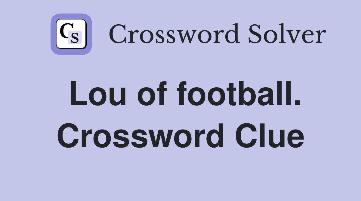 Lou of football. Crossword Clue