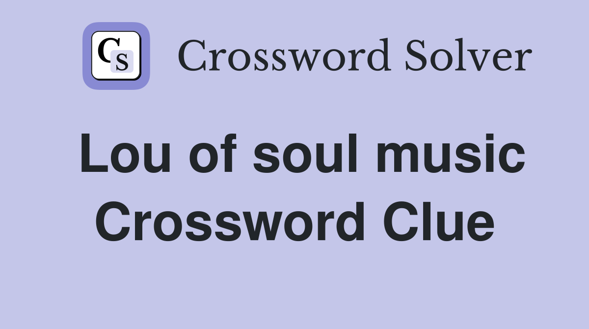 Lou of soul music Crossword Clue