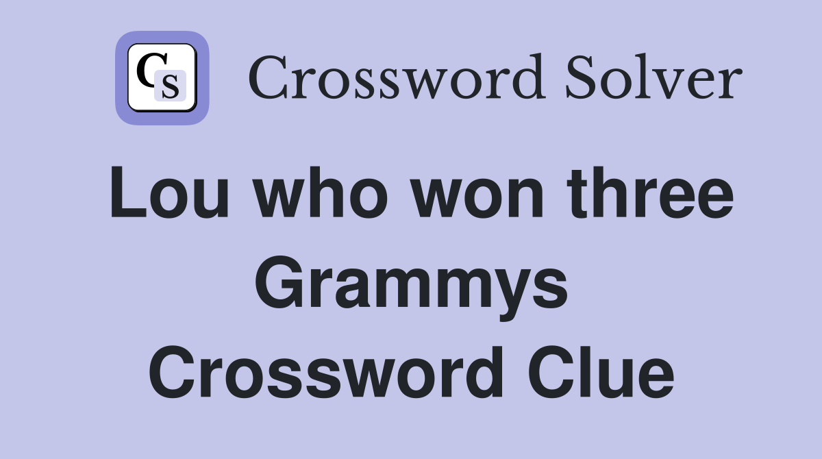 Lou who won three Grammys Crossword Clue