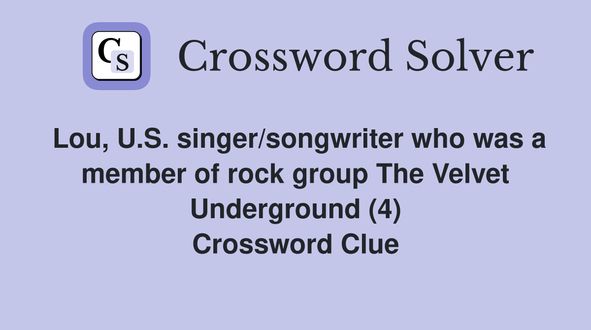 Lou, U.S. singer/songwriter who was a member of rock group The Velvet Underground (4) Crossword Clue