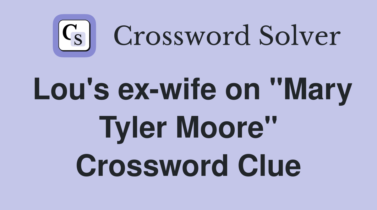 Lou's ex-wife on "Mary Tyler Moore" Crossword Clue