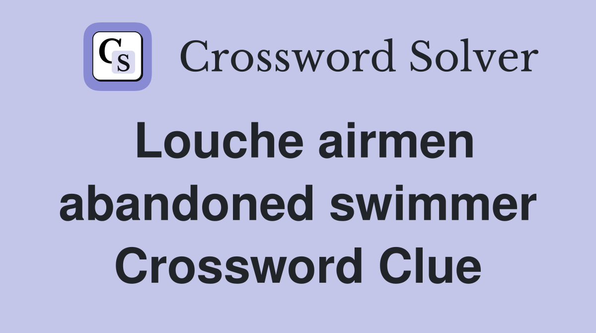 Louche airmen abandoned swimmer Crossword Clue
