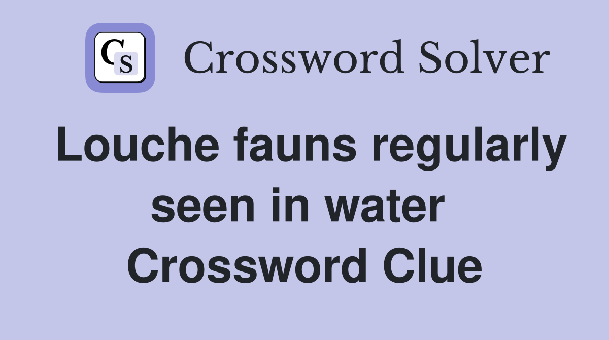 Louche fauns regularly seen in water  Crossword Clue