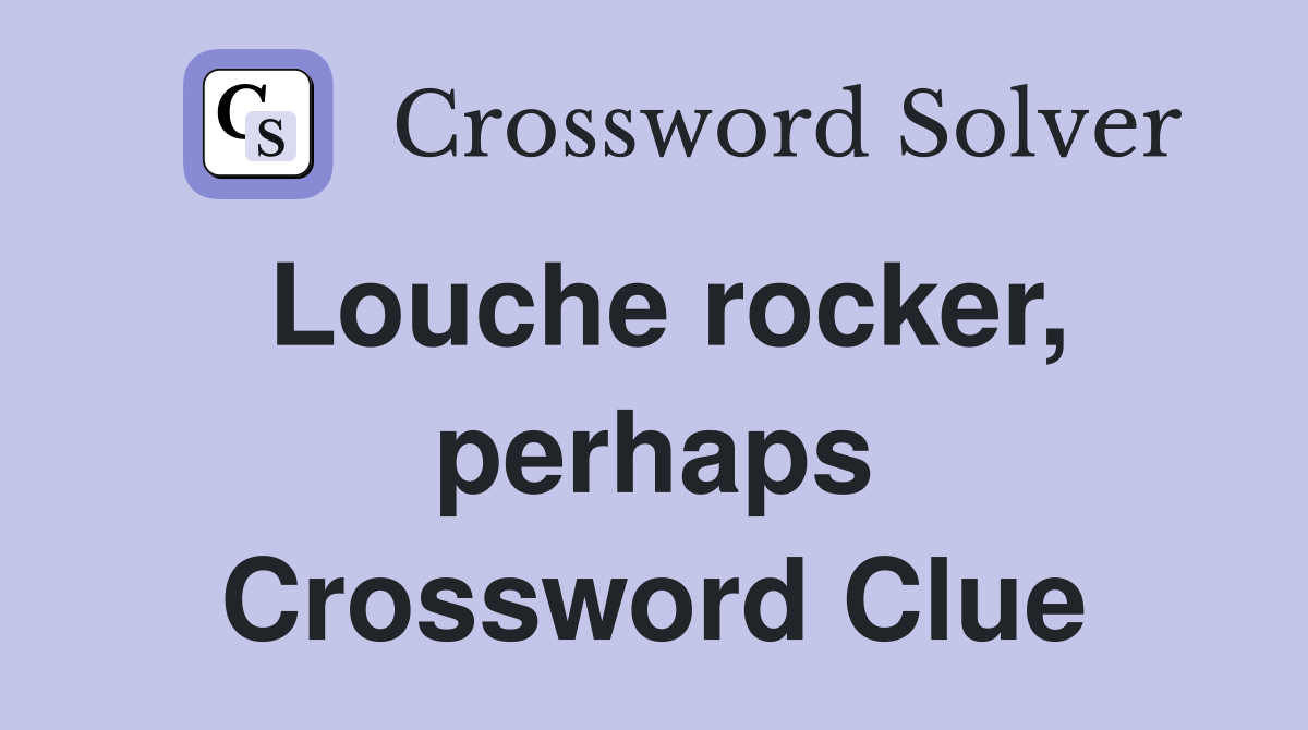 Louche rocker, perhaps Crossword Clue