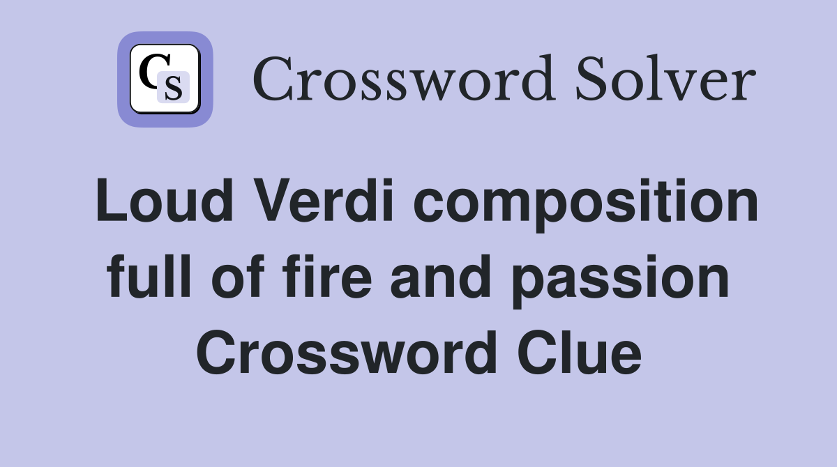 Loud Verdi composition full of fire and passion Crossword Clue