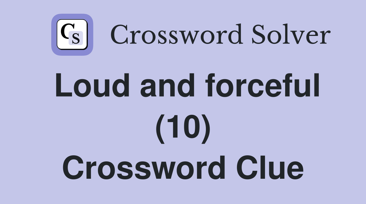 Loud and forceful (10) Crossword Clue