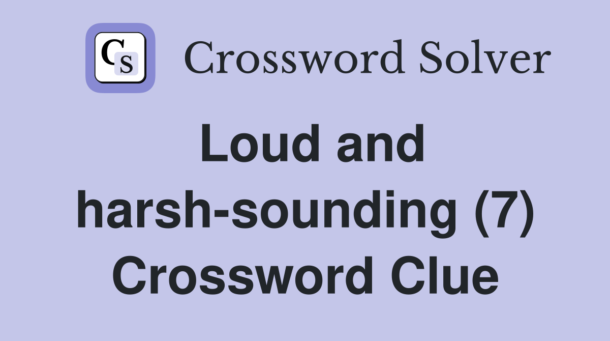 Loud and harsh-sounding (7) Crossword Clue