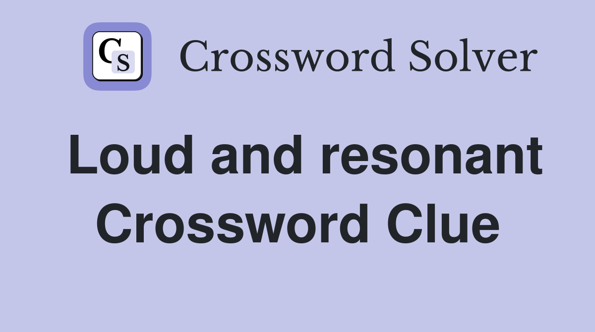 Loud and resonant Crossword Clue