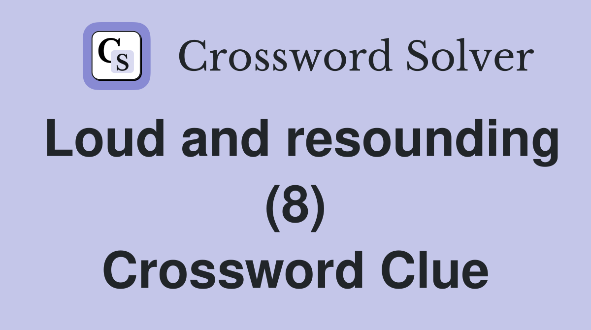 Loud and resounding (8) Crossword Clue