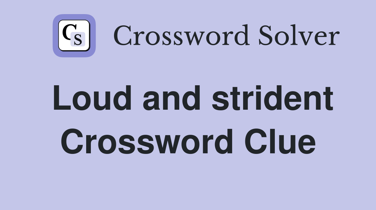 Loud and strident Crossword Clue