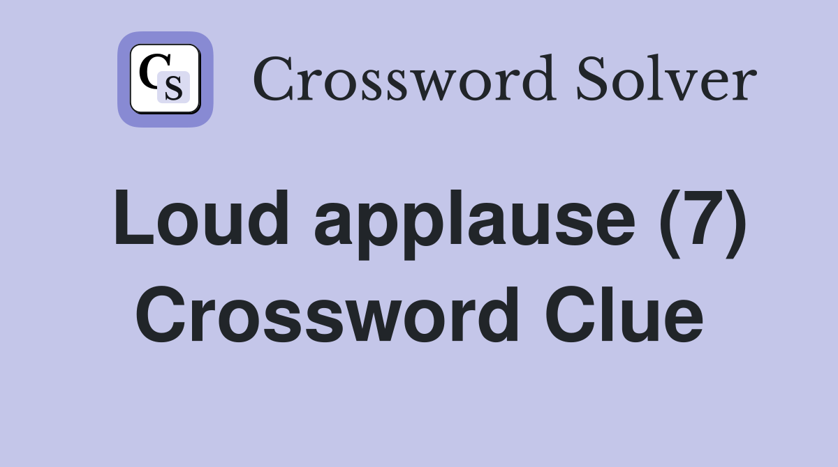 Loud applause (7) Crossword Clue