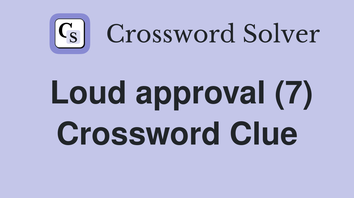 Loud approval (7) Crossword Clue