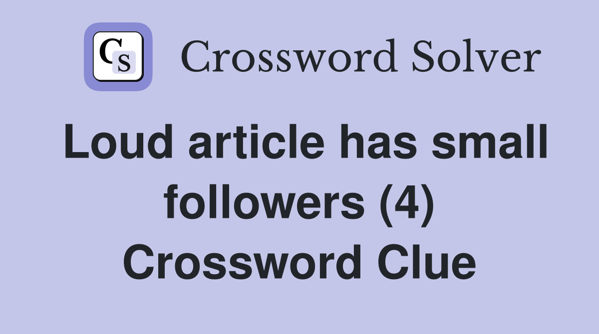 Loud article has small followers (4) Crossword Clue
