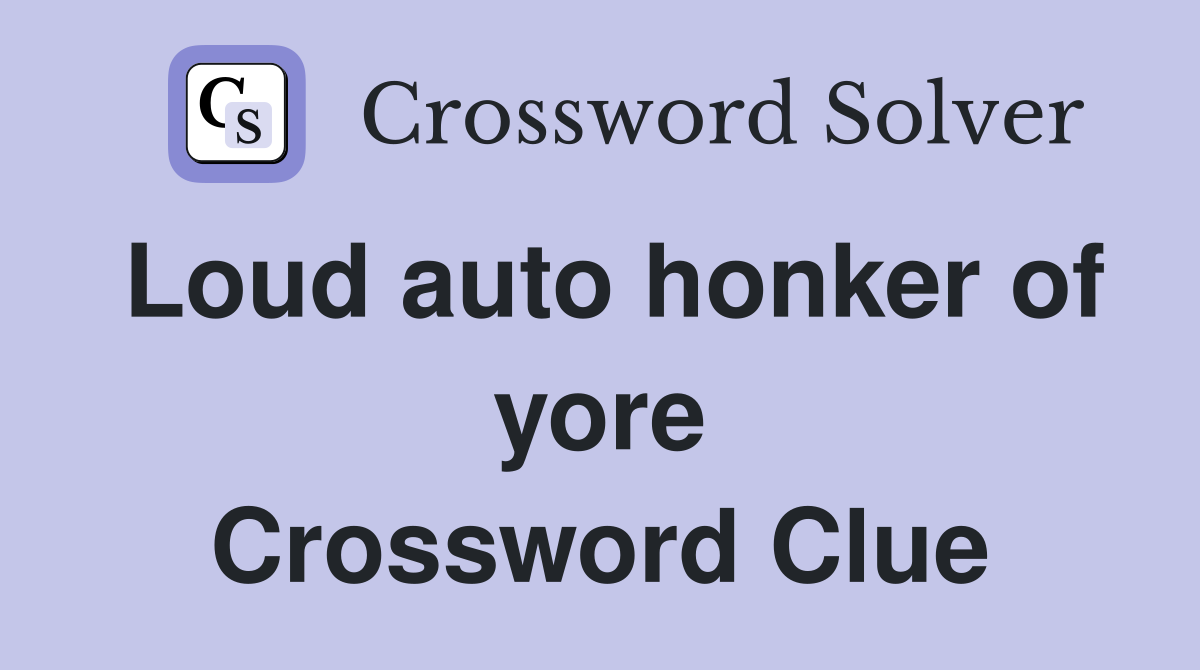 Loud auto honker of yore Crossword Clue