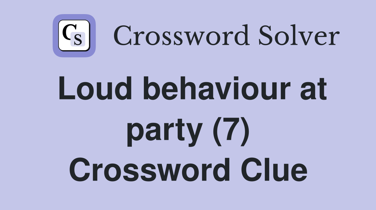 Loud behaviour at party (7) Crossword Clue