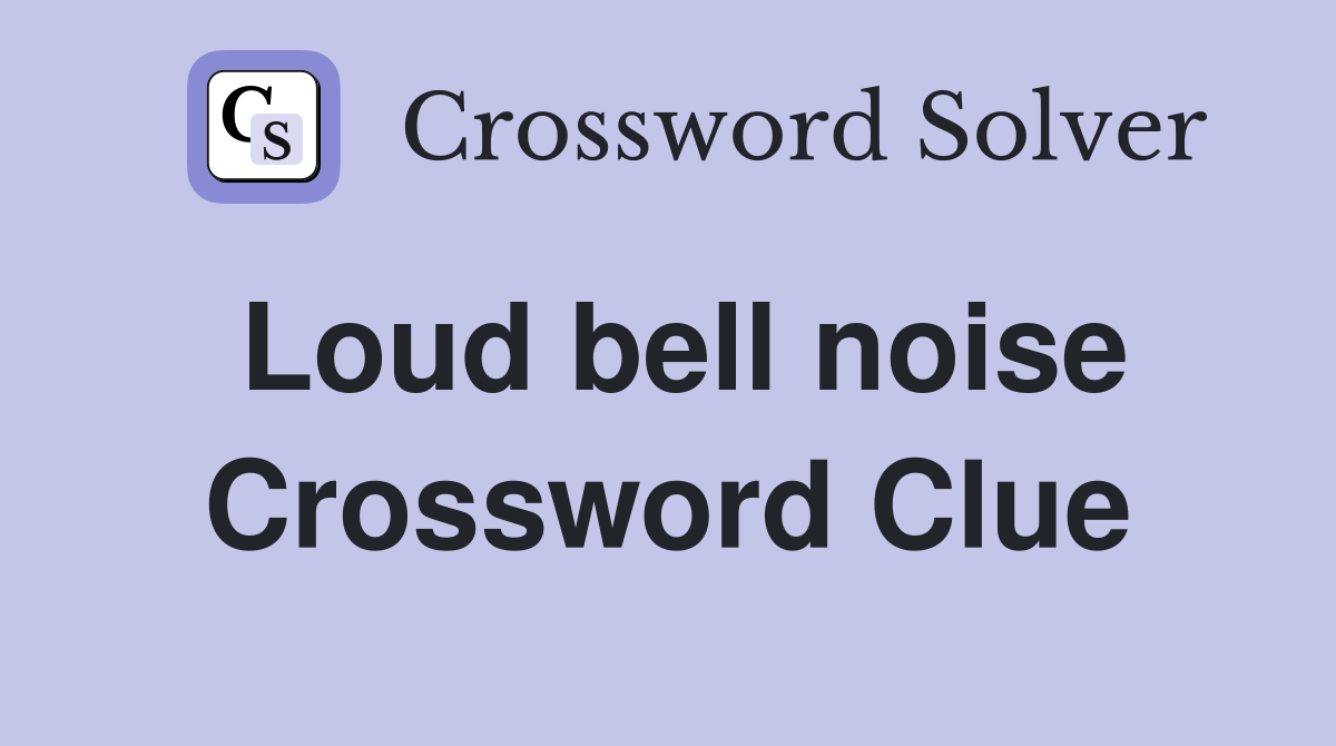Loud bell noise Crossword Clue