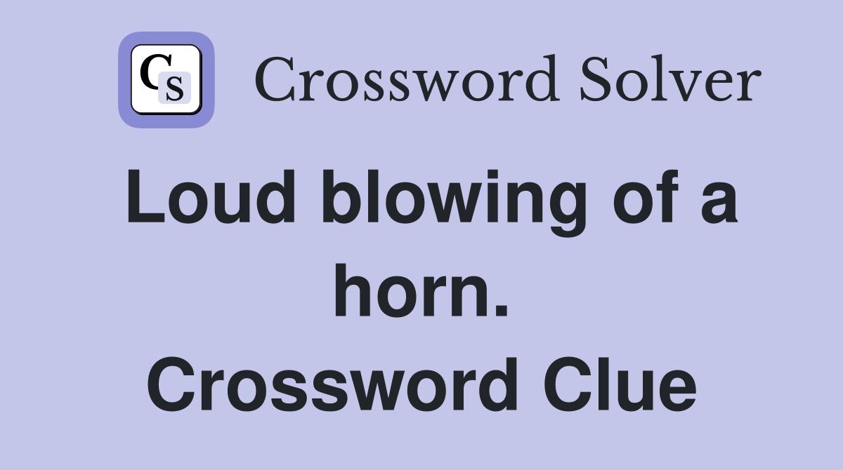 Loud blowing of a horn. Crossword Clue