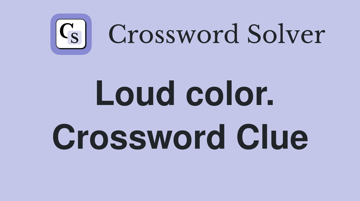 Loud color. Crossword Clue