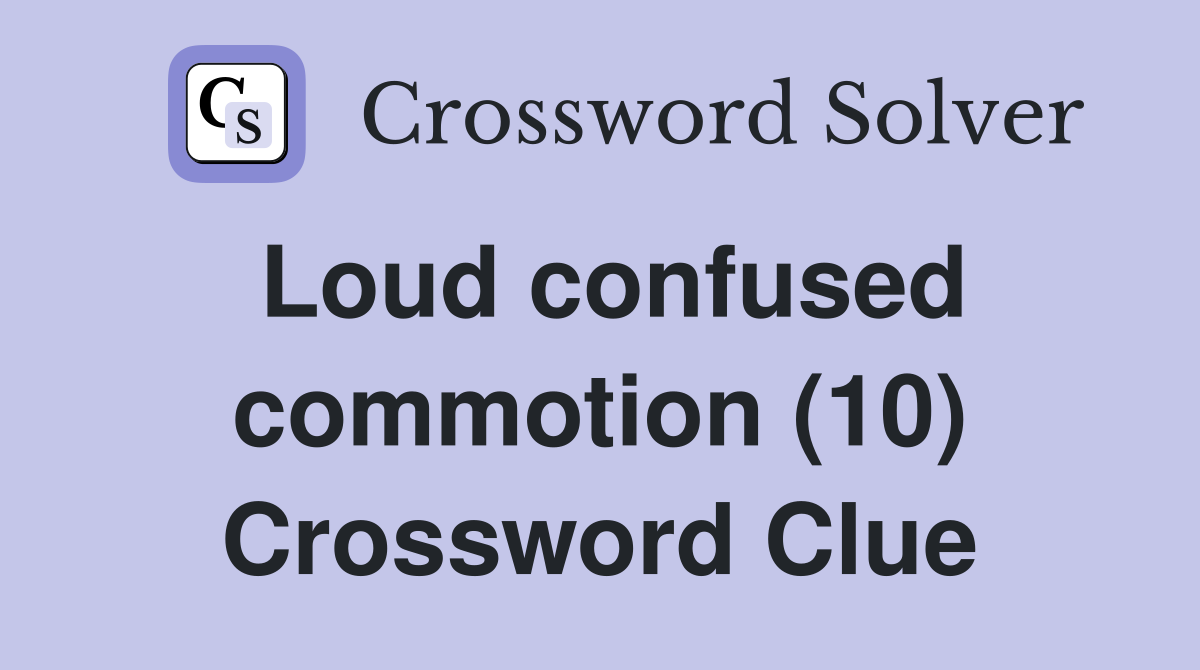 Loud confused commotion (10) Crossword Clue