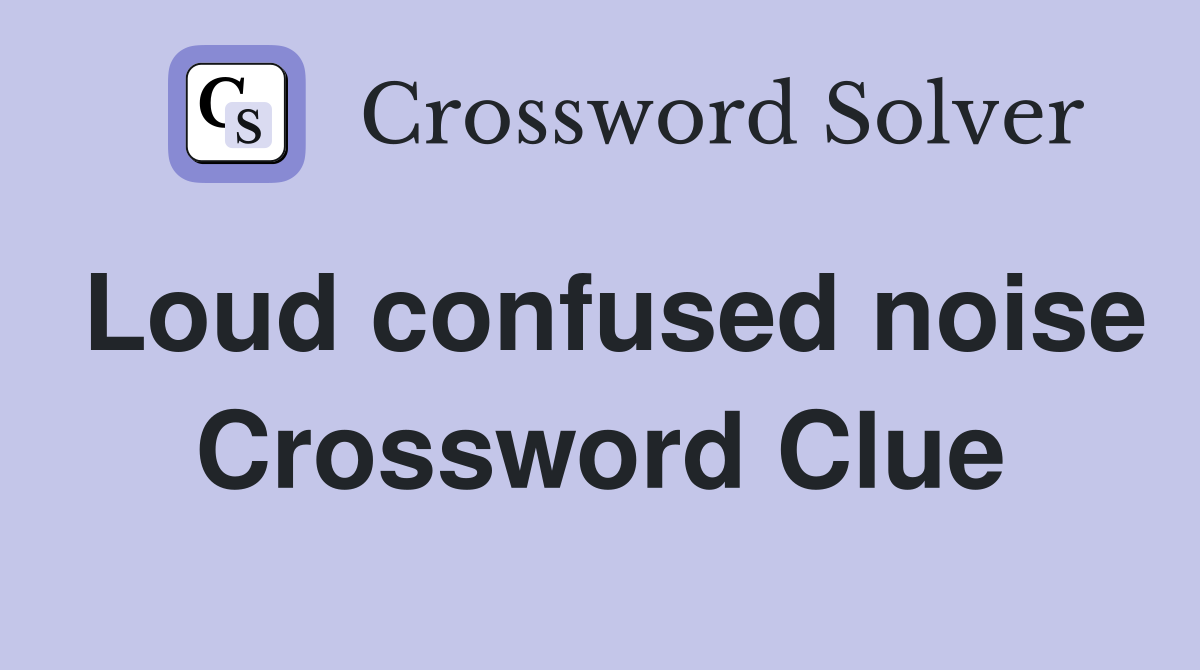 Loud confused noise Crossword Clue