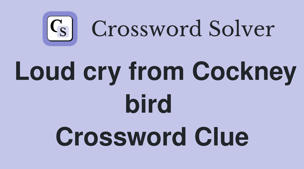 Loud cry from Cockney bird  Crossword Clue