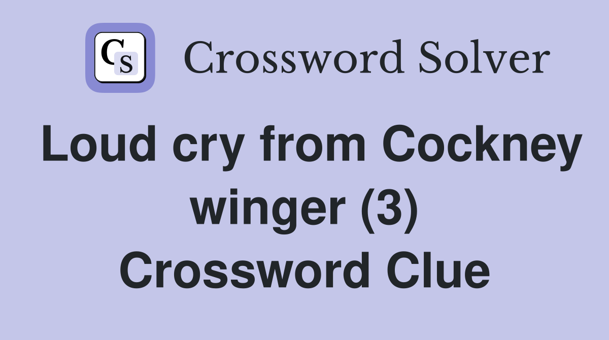 Loud cry from Cockney winger (3) Crossword Clue