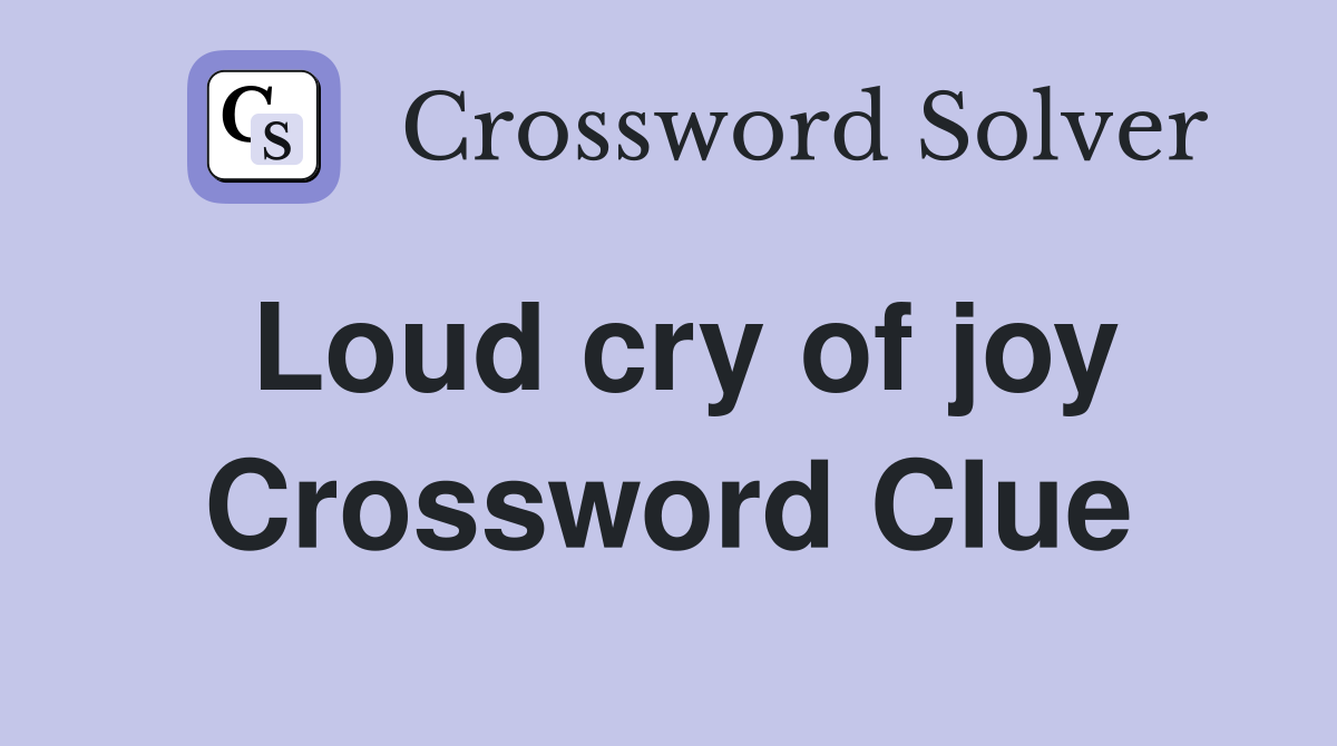 Loud cry of joy Crossword Clue