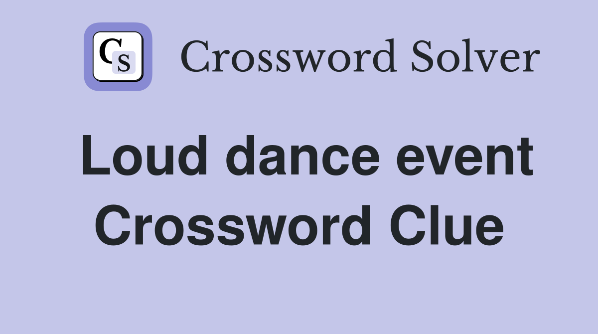 Loud dance event Crossword Clue