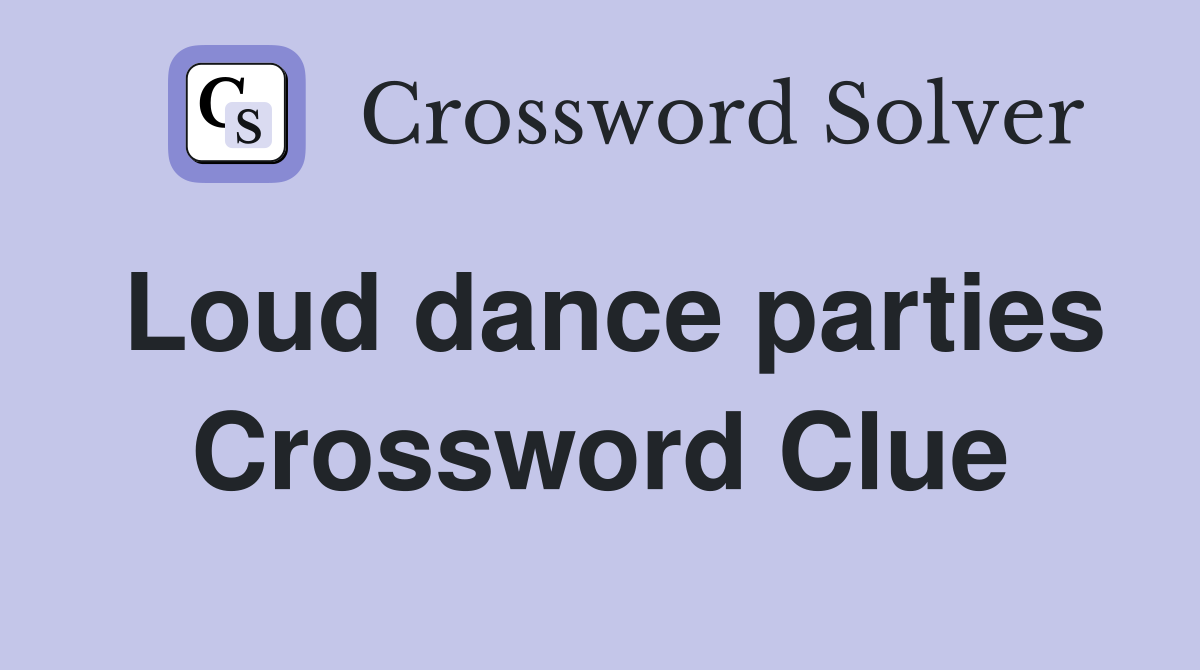 Loud dance parties Crossword Clue