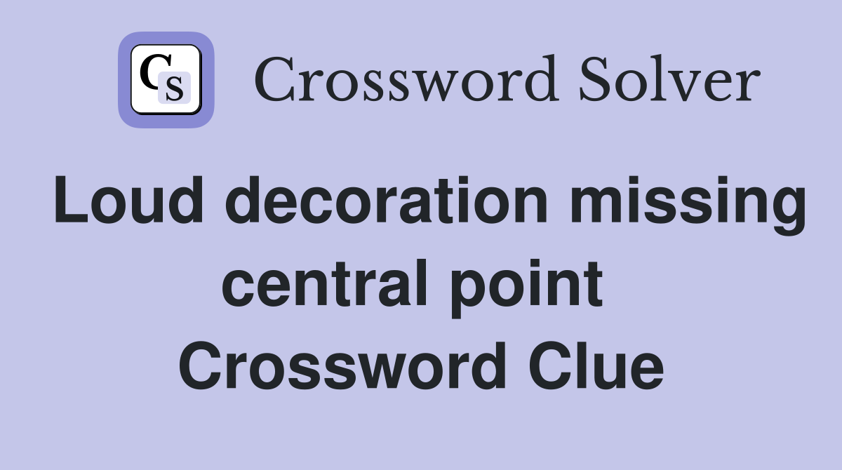 Loud decoration missing central point  Crossword Clue