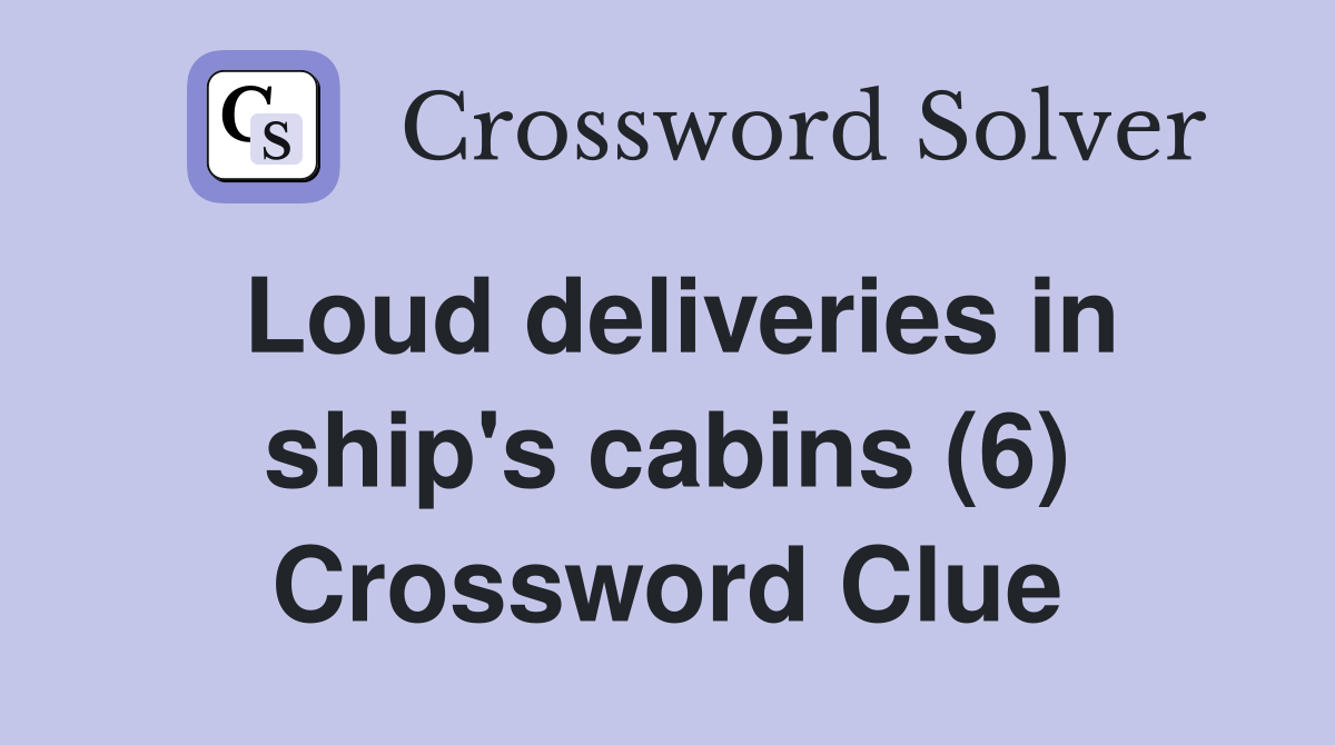 Loud deliveries in ship's cabins (6) Crossword Clue