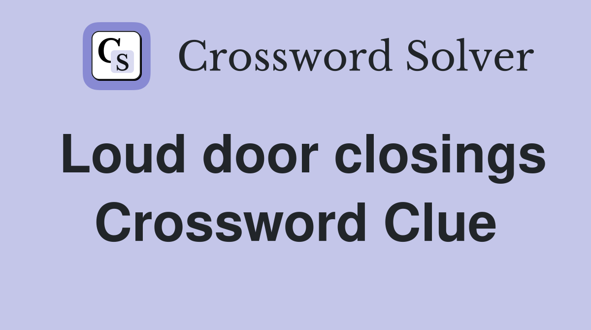 Loud door closings Crossword Clue