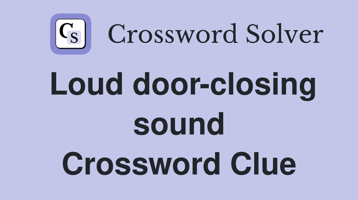 Loud door-closing sound Crossword Clue