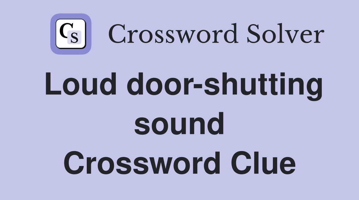 Loud door-shutting sound Crossword Clue