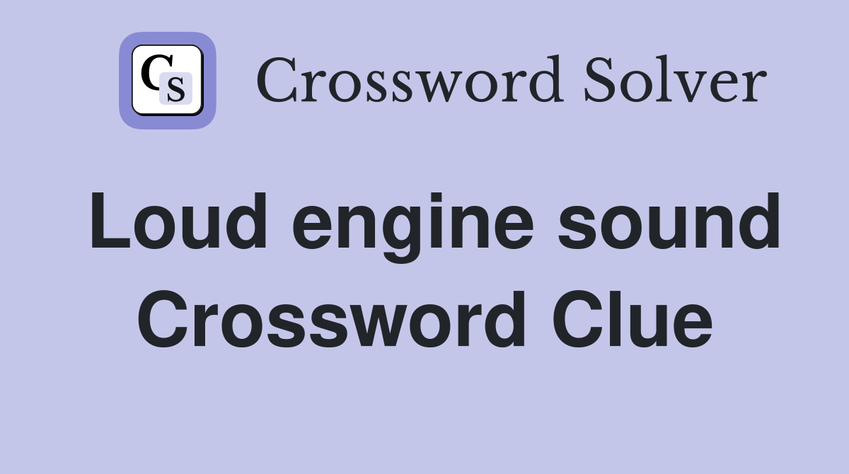Loud engine sound Crossword Clue