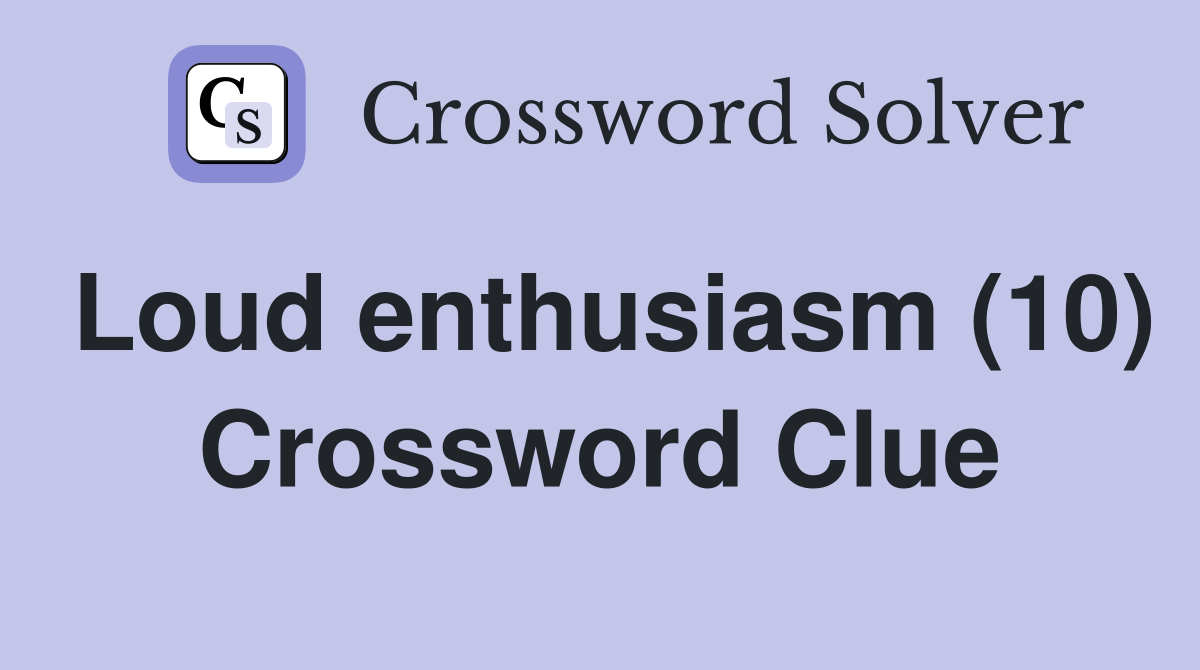 Loud enthusiasm (10) Crossword Clue