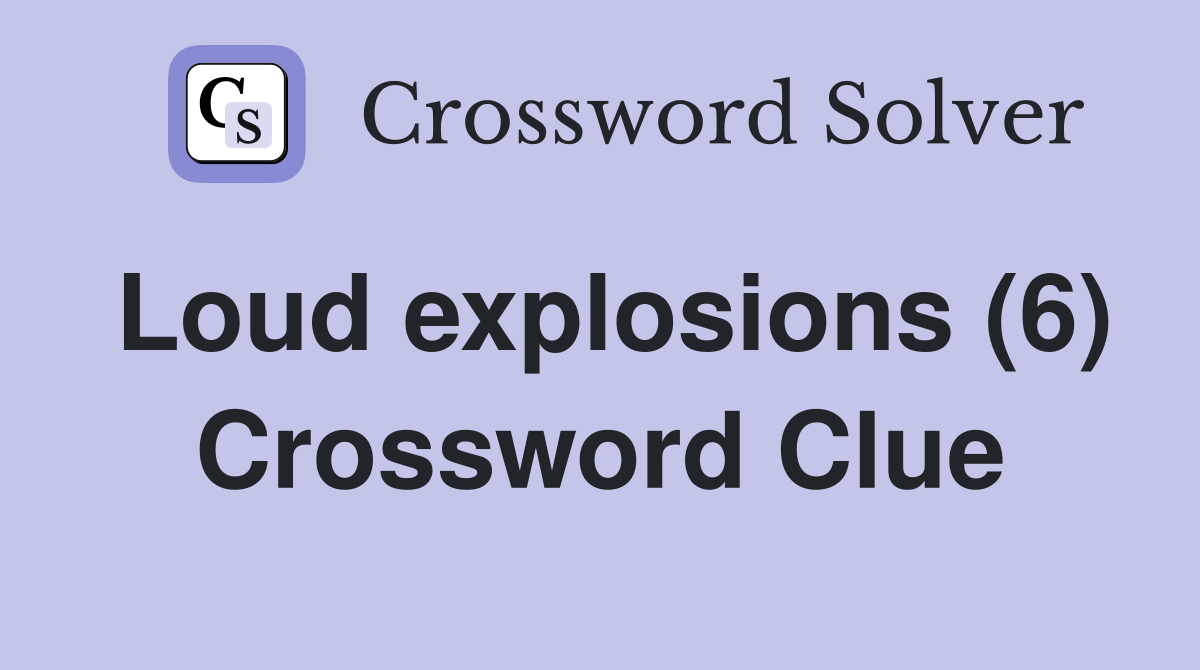 Loud explosions (6) Crossword Clue