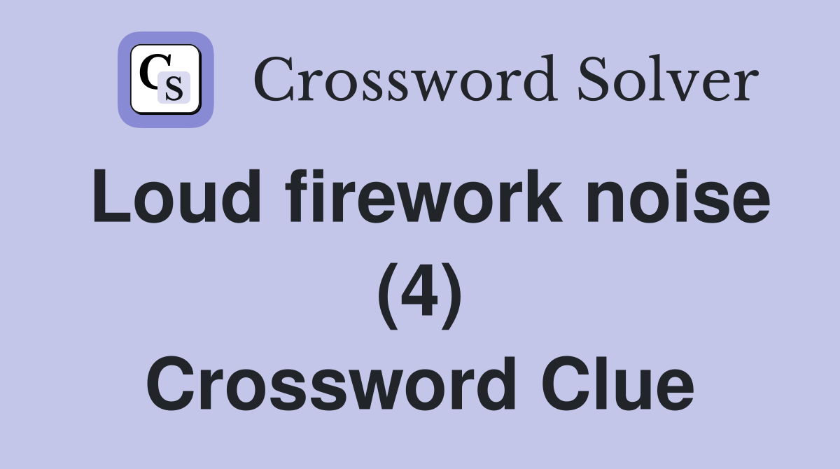 Loud firework noise (4) Crossword Clue