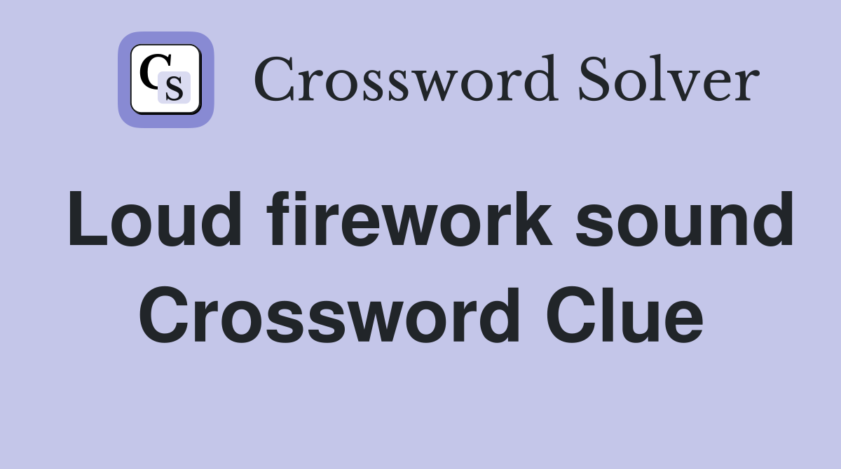 Loud firework sound Crossword Clue