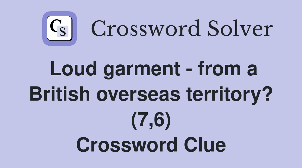 Loud garment - from a British overseas territory? (7,6) Crossword Clue