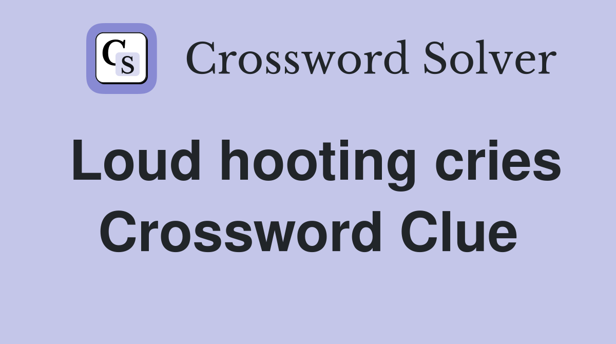 Loud hooting cries Crossword Clue