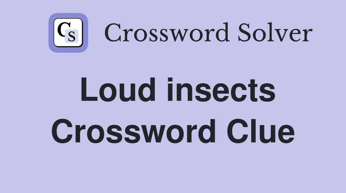 Loud insects Crossword Clue Answers Crossword Solver
