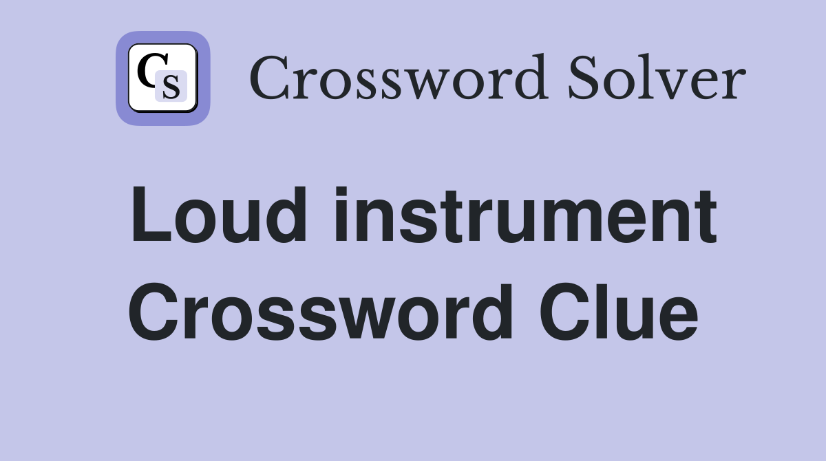 Loud instrument Crossword Clue