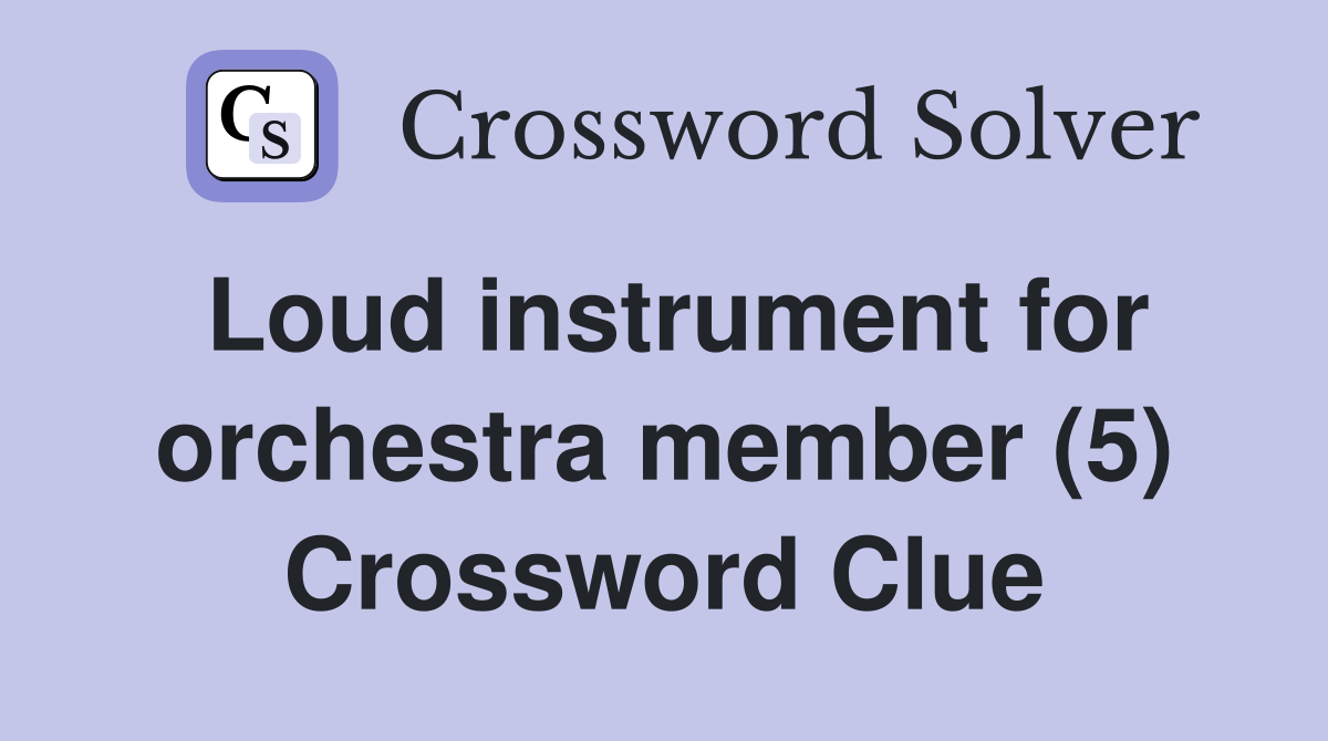 Loud instrument for orchestra member (5) Crossword Clue