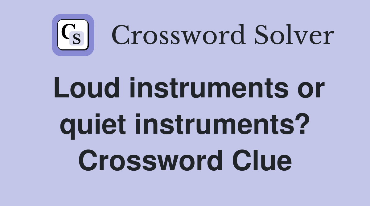 Loud instruments or quiet instruments? Crossword Clue