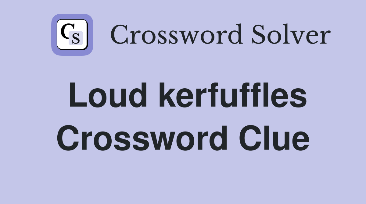 Loud kerfuffles Crossword Clue
