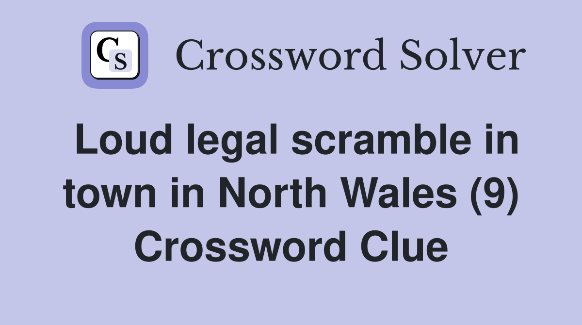Loud legal scramble in town in North Wales (9) Crossword Clue