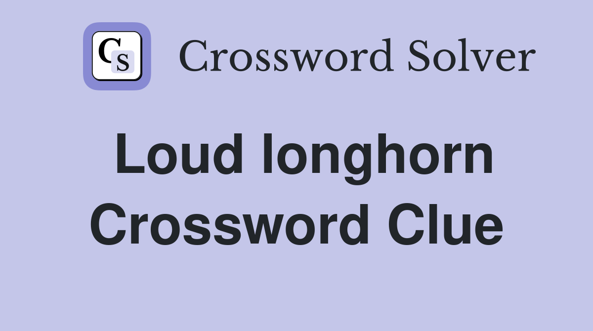 Loud longhorn Crossword Clue