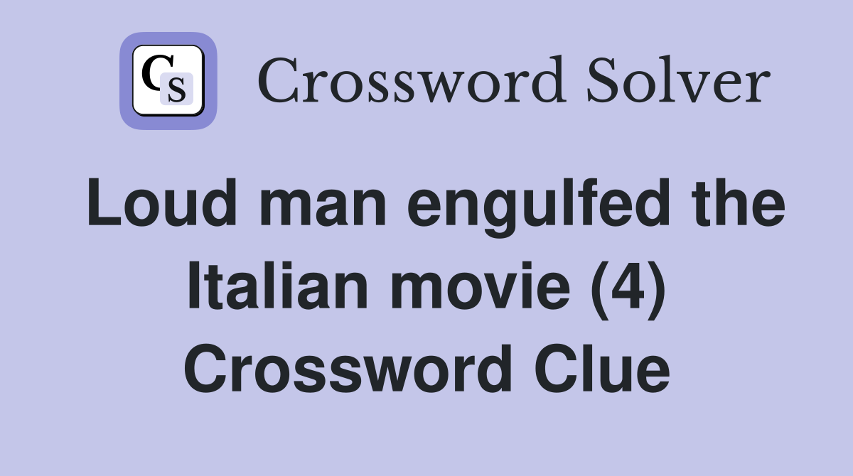 Loud man engulfed the Italian movie (4) Crossword Clue