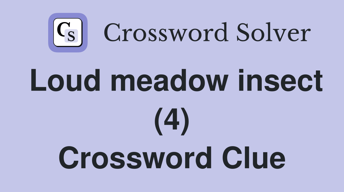 Loud meadow insect (4) Crossword Clue